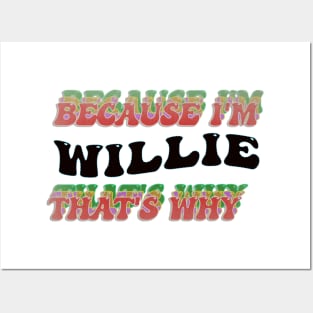 BECAUSE I AM WILLIE - THAT'S WHY Posters and Art